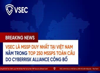 VnEconomy: VSEC là MSSP duy nhất tại Việt Nam nằm trong Top 250 MSSP toàn cầu do CyberRisk Alliance công bố