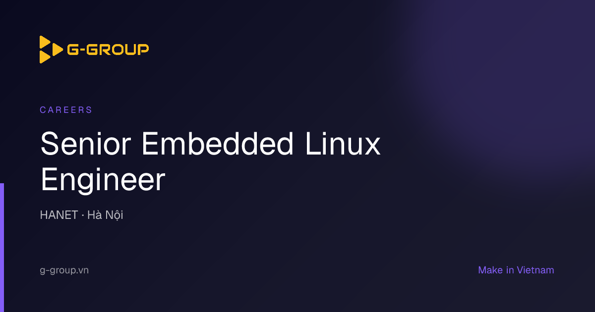 Senior Embedded Linux Engineer | Tập đoàn Công nghệ G-Group