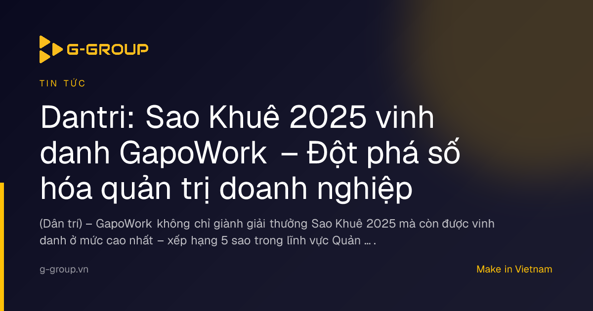Dantri: Sao Khuê 2025 vinh danh GapoWork – Đột phá số hóa quản trị ...